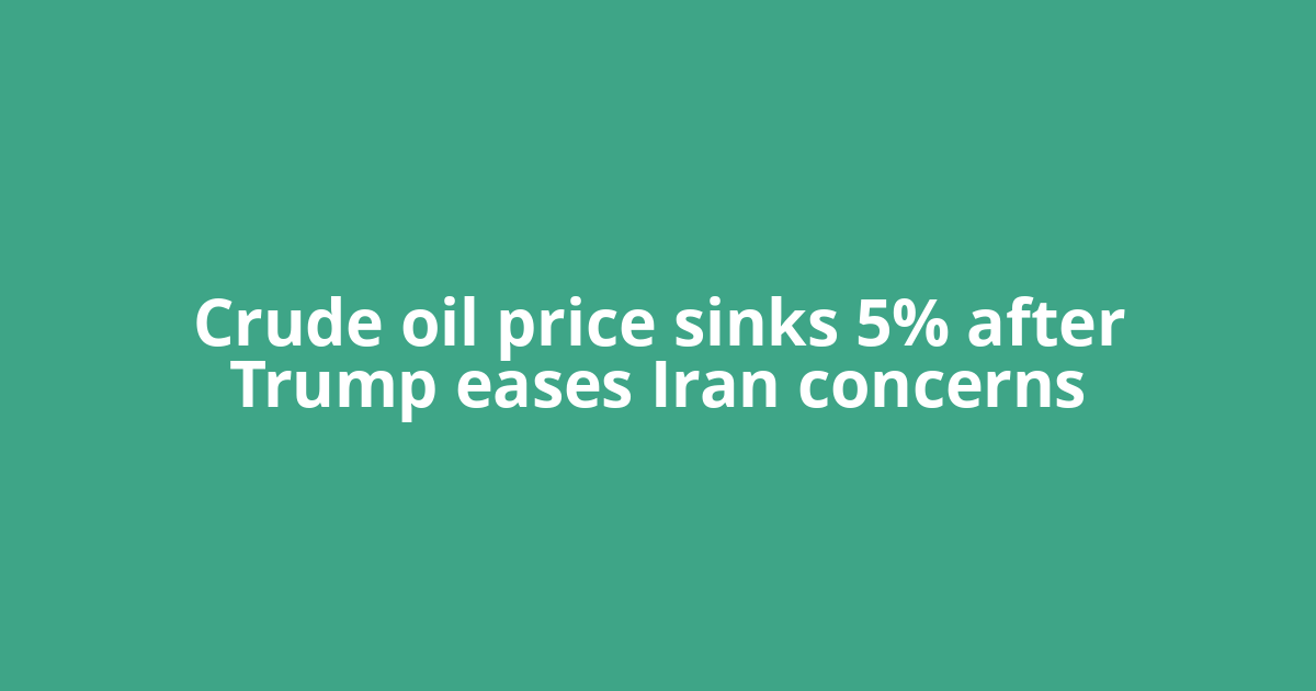 Crude oil price sinks 5% after Trump eases Iran concerns