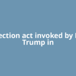 Insurrection act invoked by Donald Trump in
