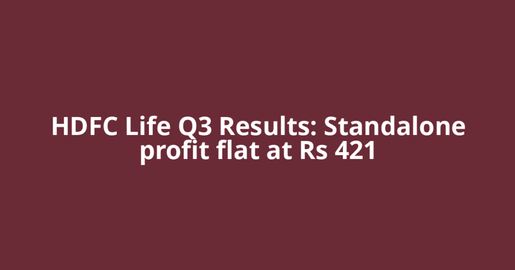 HDFC Life Q3 Results: Standalone profit flat at Rs 421