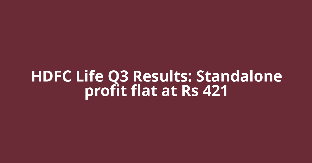 HDFC Life Q3 Results: Standalone profit flat at Rs 421