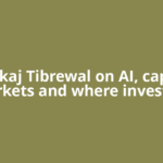 Pankaj Tibrewal on AI, capital markets and where investors