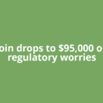 Bitcoin drops to $95,000 on US regulatory worries