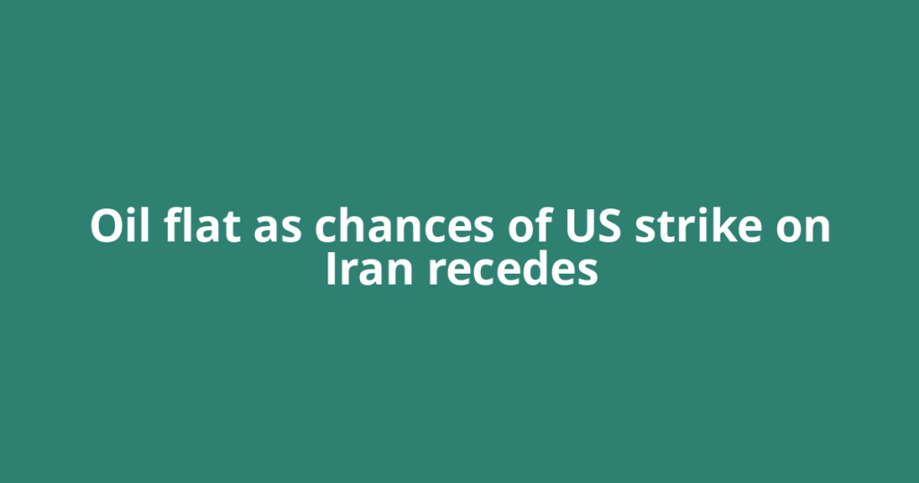 Oil flat as chances of US strike on Iran recedes