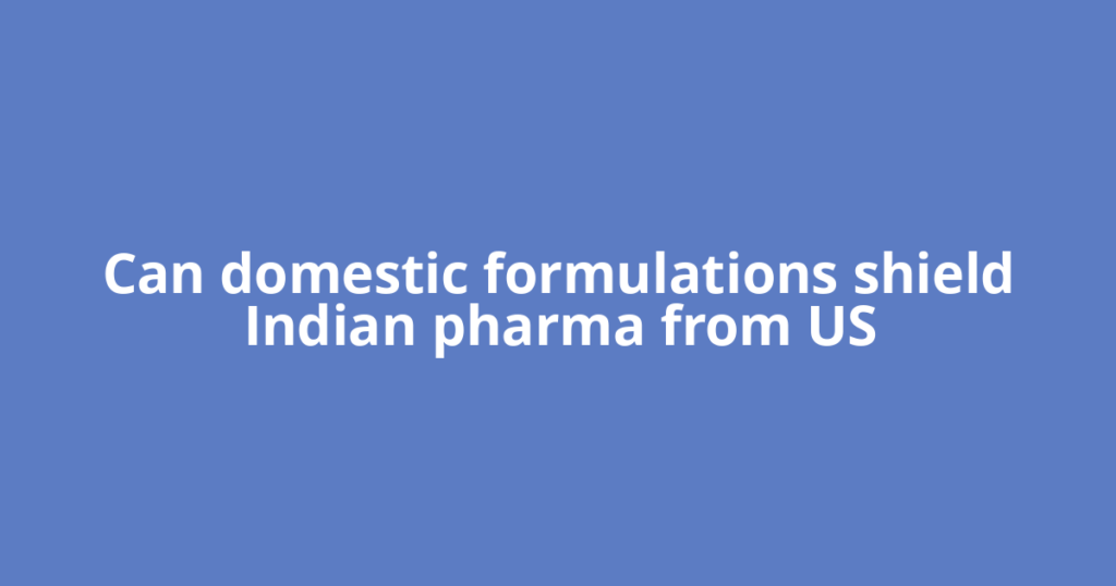 Can domestic formulations shield Indian pharma from US