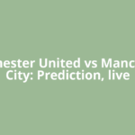 Manchester United vs Manchester City: Prediction, live