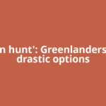 'We can hunt': Greenlanders weigh drastic options