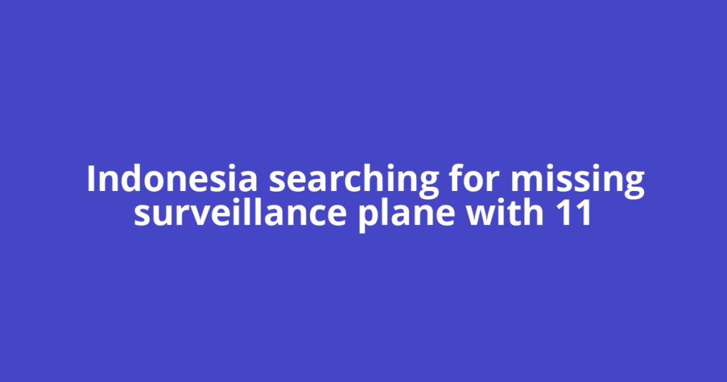 Indonesia searching for missing surveillance plane with 11