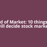 Ahead of Market: 10 things that will decide stock market