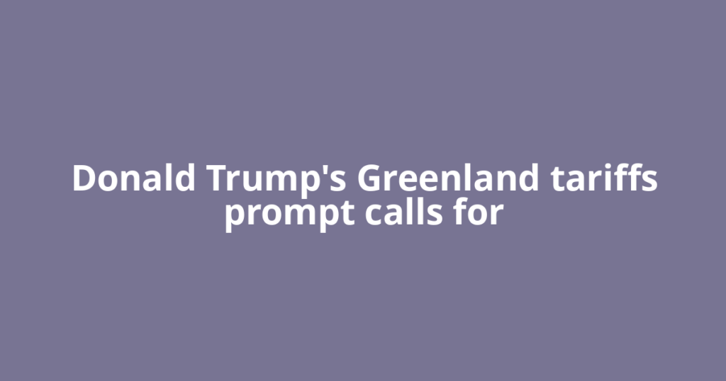 Donald Trump's Greenland tariffs prompt calls for