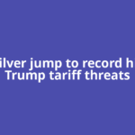 Gold, silver jump to record highs on Trump tariff threats