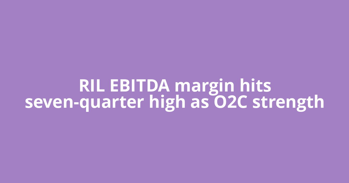 RIL EBITDA margin hits seven-quarter high as O2C strength