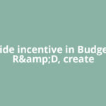 Provide incentive in Budget for R&amp;D, create