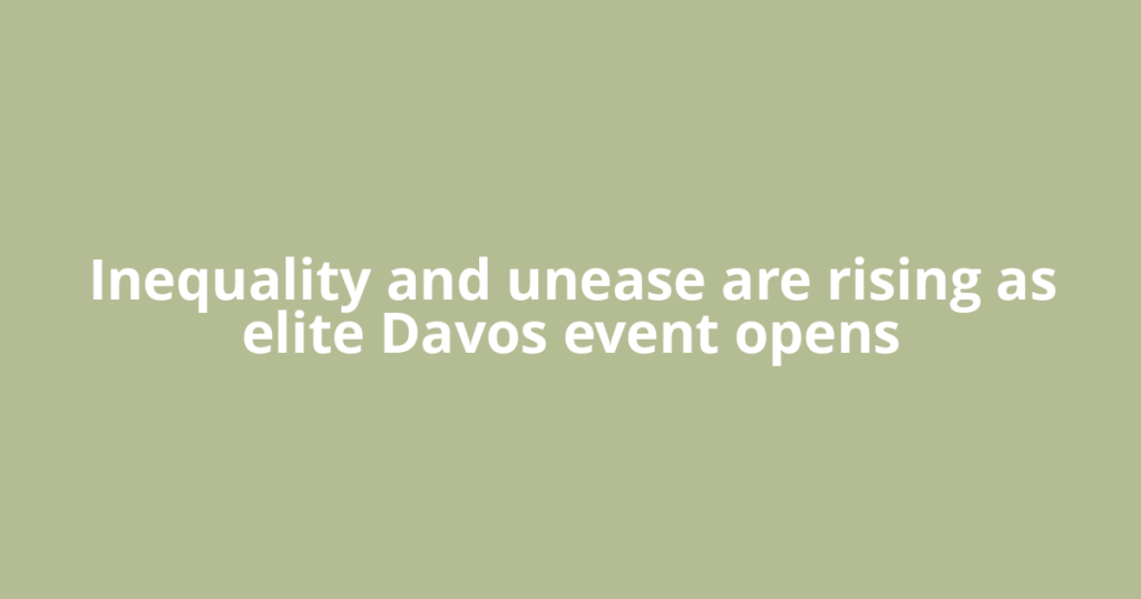 Inequality and unease are rising as elite Davos event opens