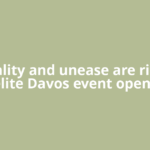 Inequality and unease are rising as elite Davos event opens