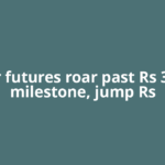 Silver futures roar past Rs 3 lakh milestone, jump Rs