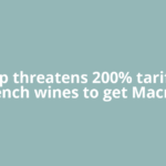 Trump threatens 200% tariffs on French wines to get Macron