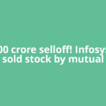 Rs 8,600 crore selloff! Infosys most sold stock by mutual