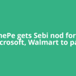 PhonePe gets Sebi nod for IPO; Microsoft, Walmart to pare