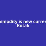 'Commodity is new currency': Kotak