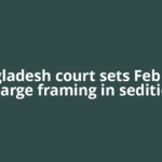 Bangladesh court sets Feb 9 for charge framing in sedition