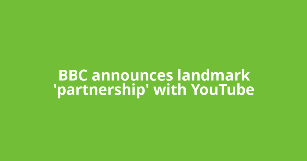 BBC announces landmark 'partnership' with YouTube