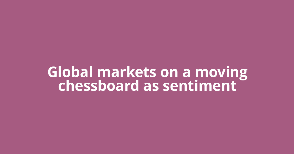 Global markets on a moving chessboard as sentiment