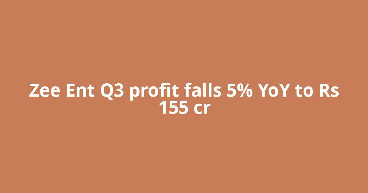 Zee Ent Q3 profit falls 5% YoY to Rs 155 cr