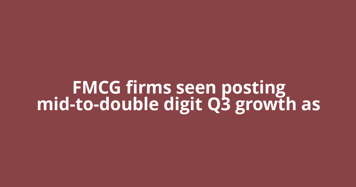 FMCG firms seen posting mid-to-double digit Q3 growth as