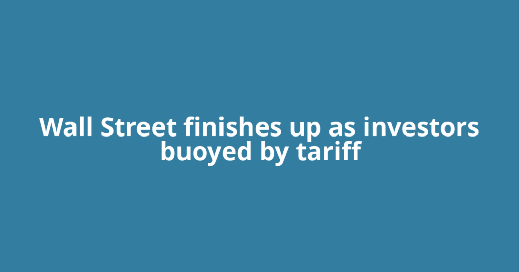 Wall Street finishes up as investors buoyed by tariff