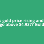 Why is gold price rising and will it go above $4,937? Gold
