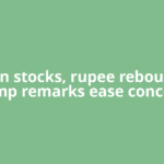 Indian stocks, rupee rebound as Trump remarks ease concerns