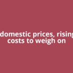 Softer domestic prices, rising input costs to weigh on