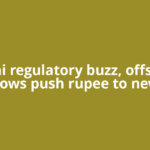 Adani regulatory buzz, offshore flows push rupee to new