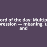 Word of the day: Multiple Compression — meaning, usage, and