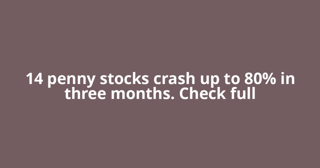 14 penny stocks crash up to 80% in three months. Check full