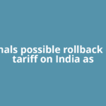 US signals possible rollback of 25% tariff on India as