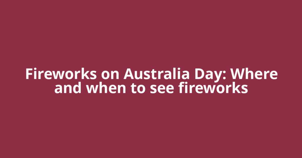 Fireworks on Australia Day: Where and when to see fireworks
