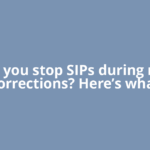 Should you stop SIPs during market corrections? Here’s what