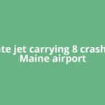 Private jet carrying 8 crashes at Maine airport