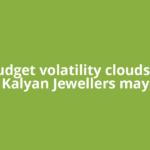 Pre-Budget volatility clouds Nifty, Kalyan Jewellers may