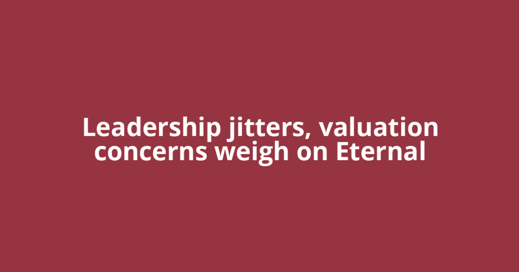 Leadership jitters, valuation concerns weigh on Eternal