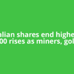 Australian shares end higher: ASX 200 rises as miners, gold