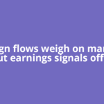 Foreign flows weigh on markets, but earnings signals offer
