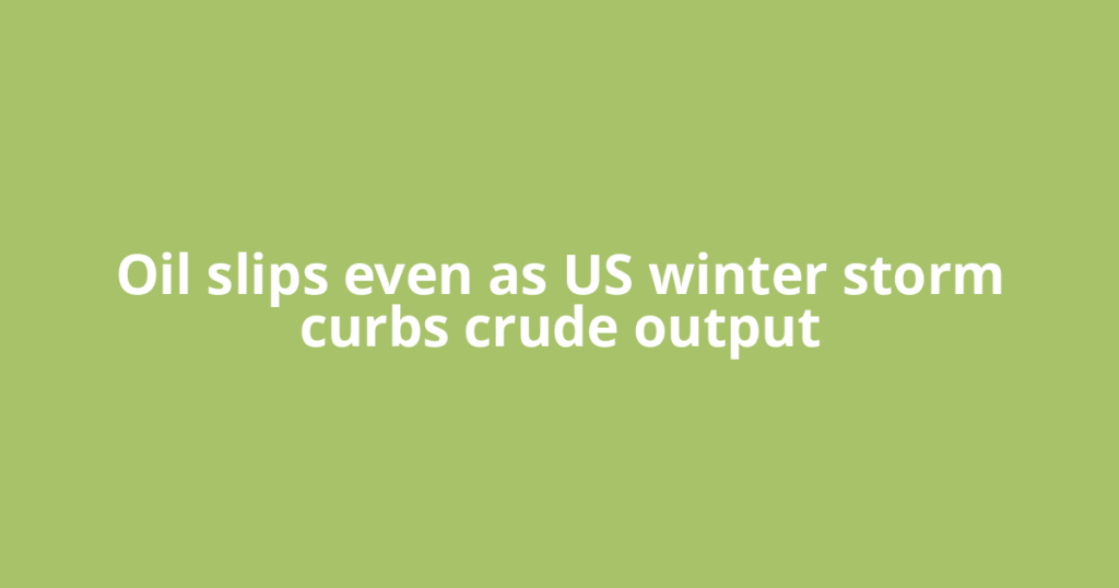 Oil slips even as US winter storm curbs crude output