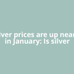 Why silver prices are up nearly 50% in January: Is silver
