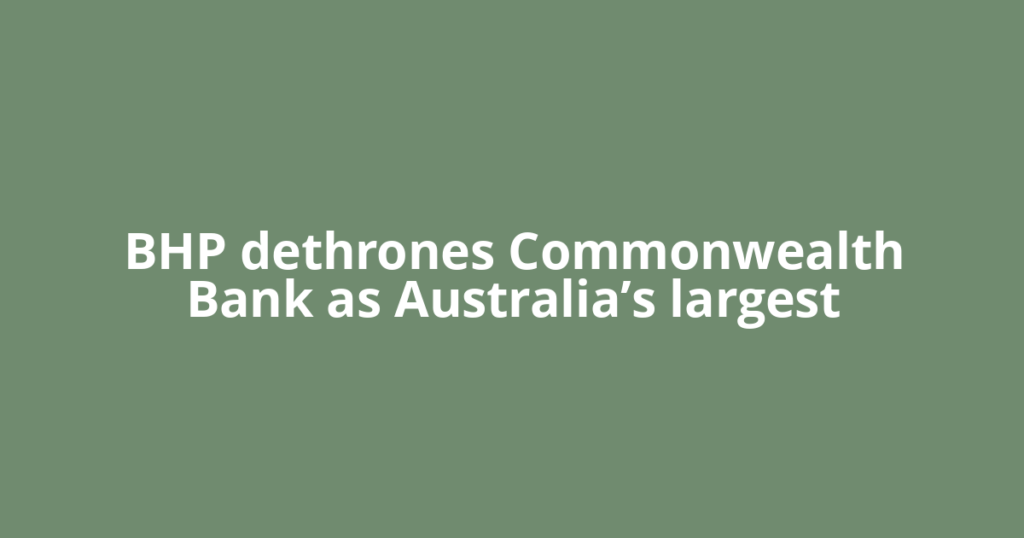 BHP dethrones Commonwealth Bank as Australia’s largest