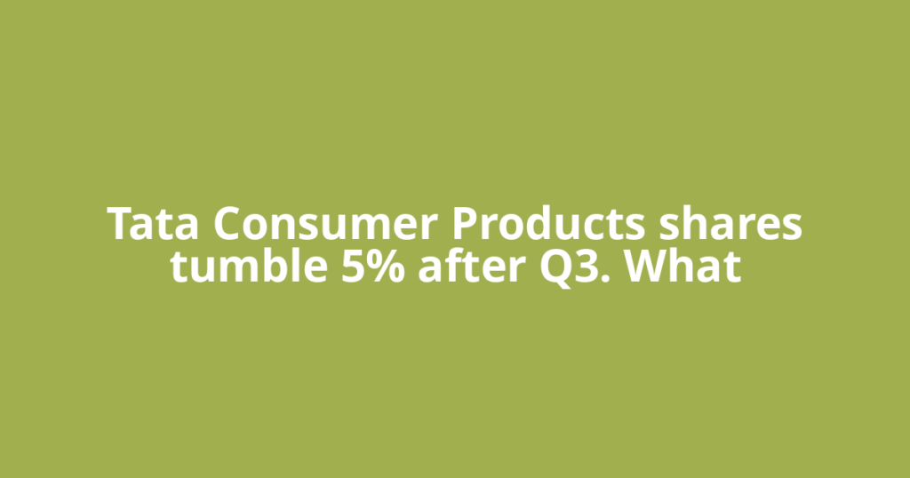 Tata Consumer Products shares tumble 5% after Q3. What