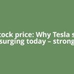 TSLA stock price: Why Tesla stock is surging today – strong