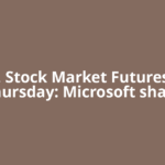 U.S. Stock Market Futures on Thursday: Microsoft share