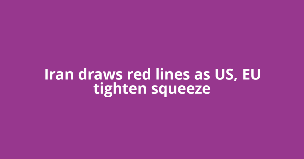 Iran draws red lines as US, EU tighten squeeze